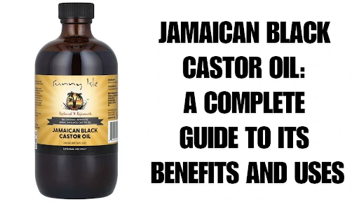 Jamaican Black Castor and Regular Castor Oil: A Comparison